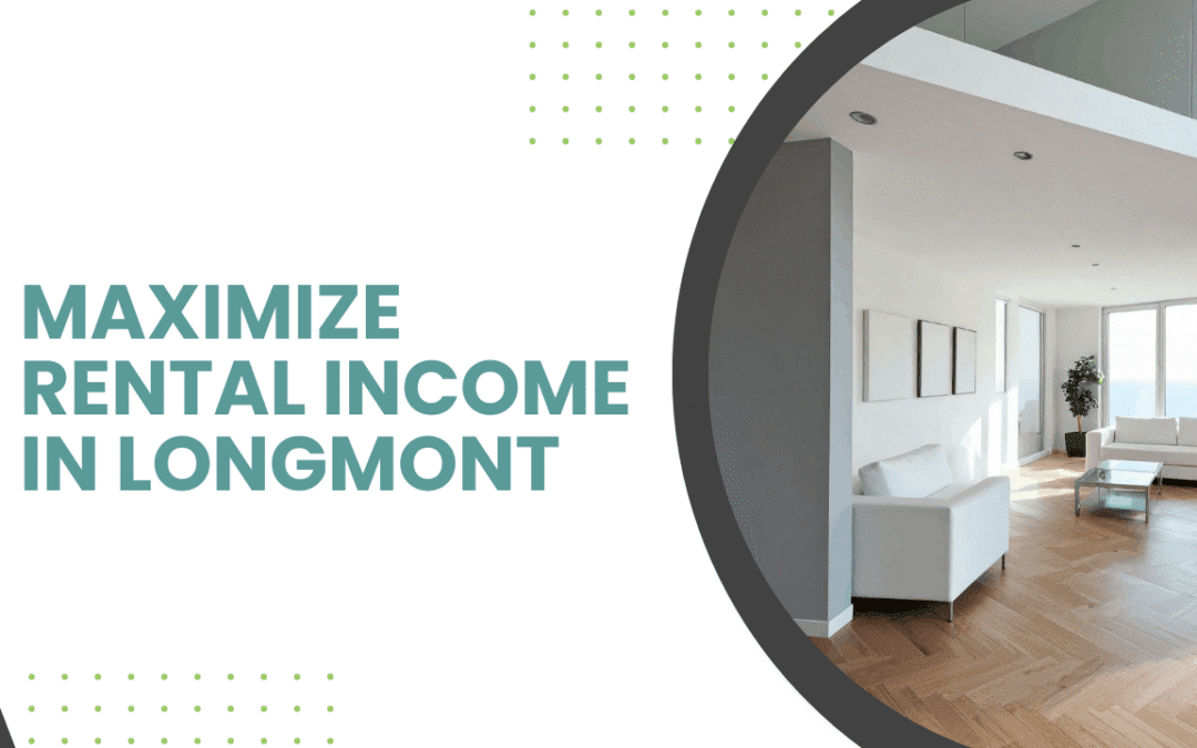 Maximizing Your Rental Income: Proven Strategies for Growth in Longmont