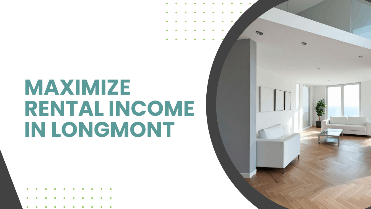 Maximizing Your Rental Income: Proven Strategies for Growth in Longmont