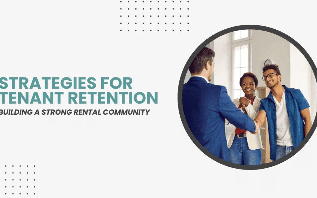 Building a Strong Rental Community: Strategies for Tenant Retention