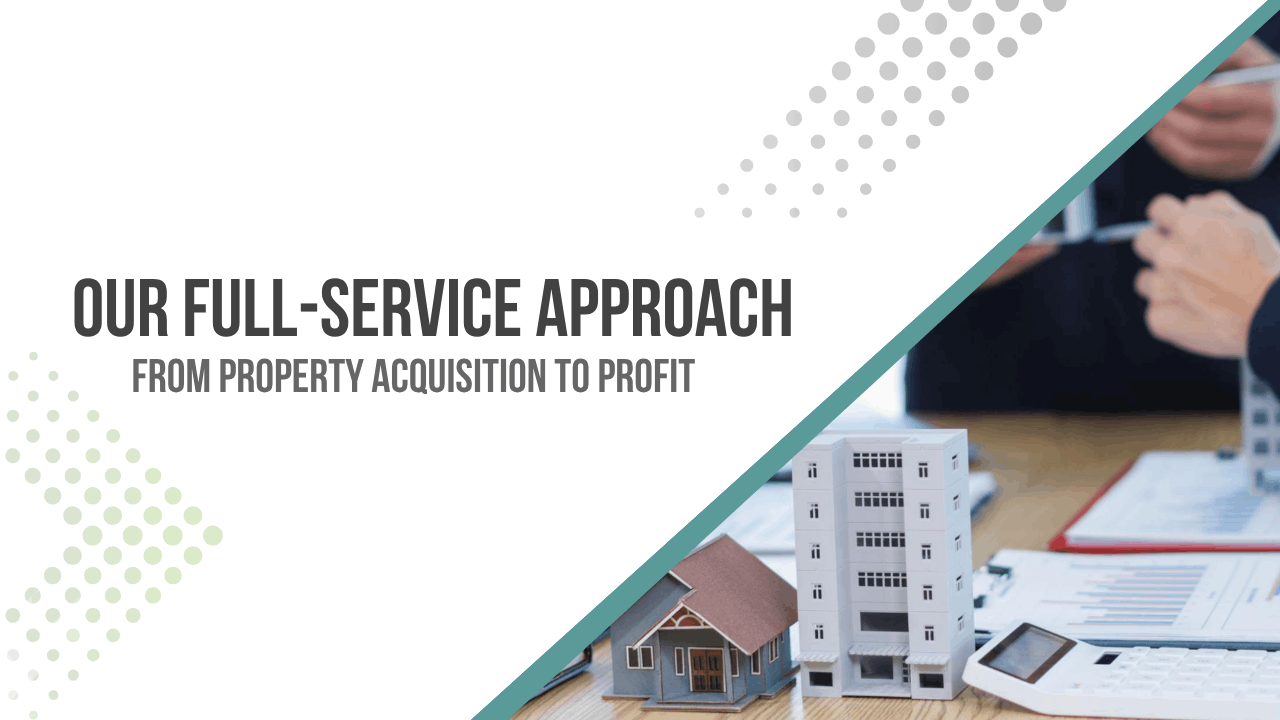 From Property Acquisition to Profit: Our Full-Service Approach