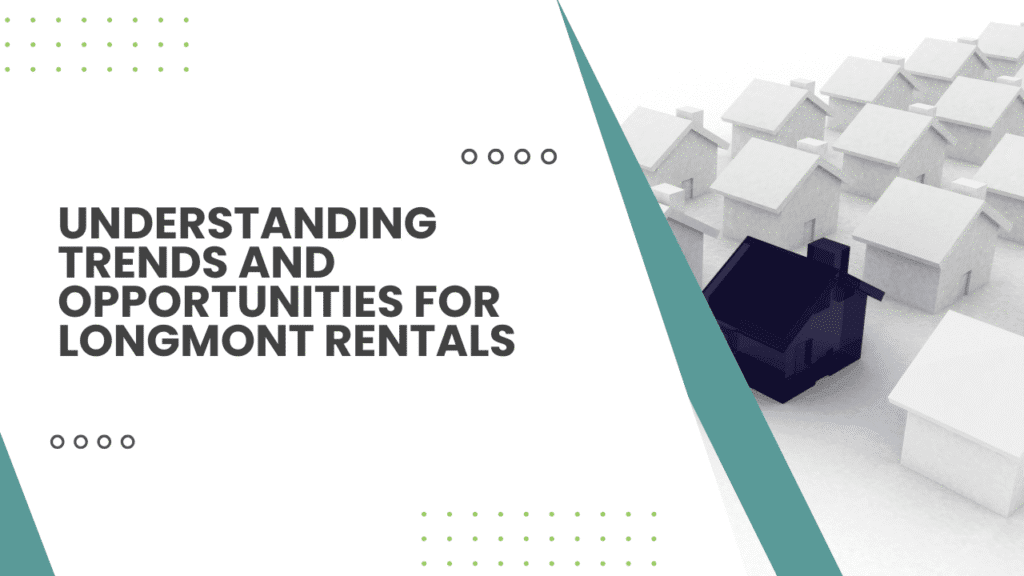 Longmont Rental Market Trends and Investment Opportunities Local Market Insights: Understanding Trends and Opportunities for Longmont Rentals - Article Banner
