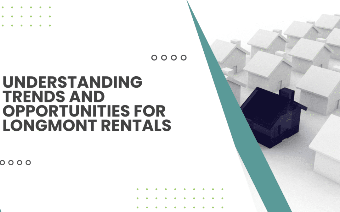 Local Market Insights: Understanding Trends and Opportunities for Longmont Rentals